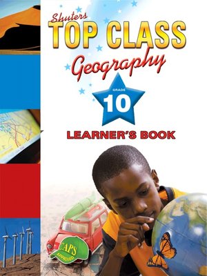 Top Class Geography Grade 10 Learner's Book By P. Arjun · OverDrive ...